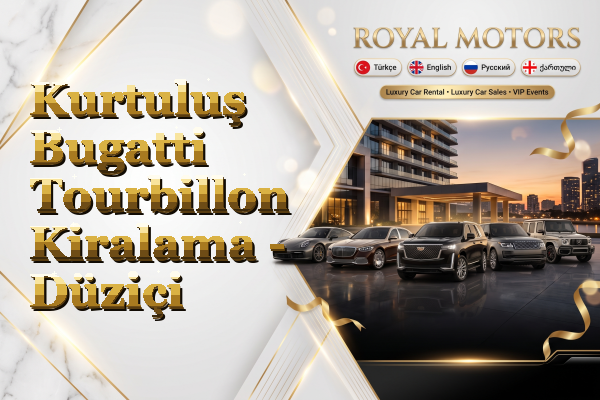 Kurtuluş Bugatti Tourbillon Kiralama - Düziçi