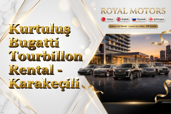 Kurtuluş Bugatti Tourbillon Rental - Karakeçili
