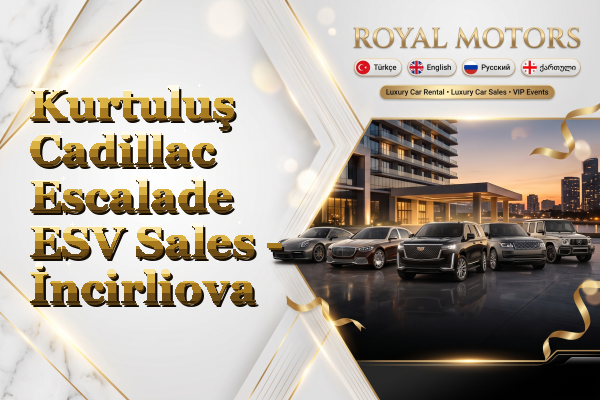 Kurtuluş Cadillac Escalade ESV Sales - İncirliova