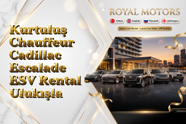 Kurtuluş Chauffeur Cadillac Escalade ESV Rental - Ulukışla