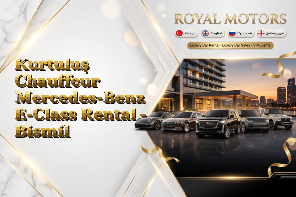 Kurtuluş Chauffeur Mercedes-Benz E-Class Rental - Bismil