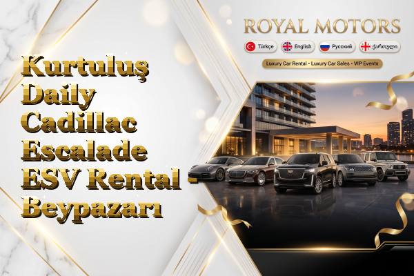 Kurtuluş Daily Cadillac Escalade ESV Rental - Beypazarı