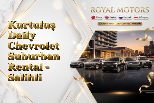 Kurtuluş Daily Chevrolet Suburban Rental - Salihli