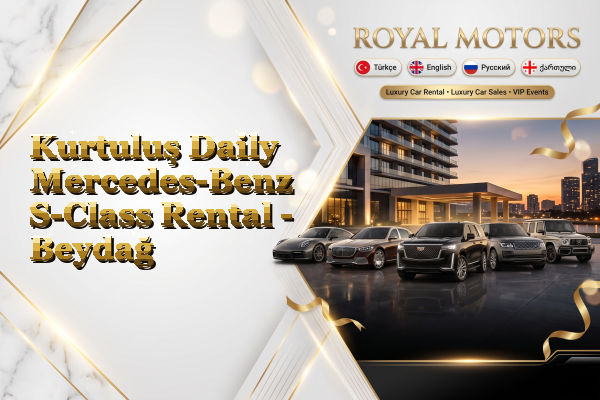 Kurtuluş Daily Mercedes-Benz S-Class Rental - Beydağ