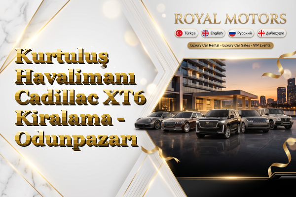 Kurtuluş Havalimanı Cadillac XT6 Kiralama - Odunpazarı