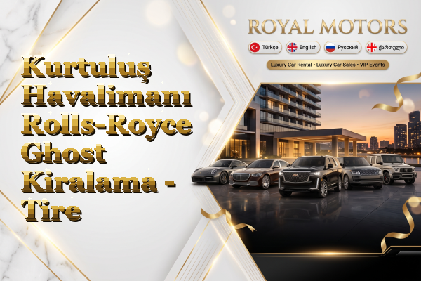 Kurtuluş Havalimanı Rolls-Royce Ghost Kiralama - Tire