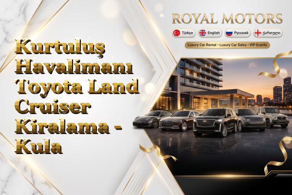 Kurtuluş Havalimanı Toyota Land Cruiser Kiralama - Kula