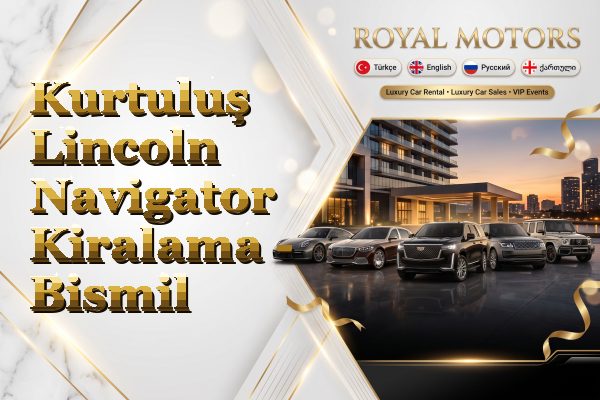 Kurtuluş Lincoln Navigator Kiralama - Bismil