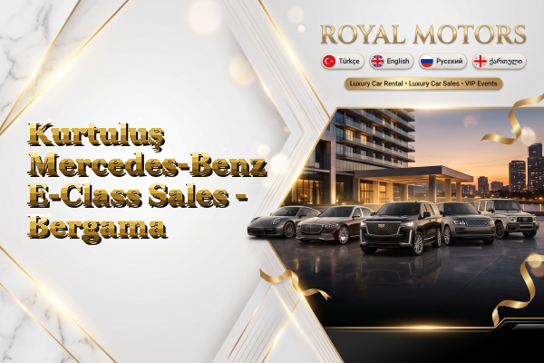 Kurtuluş Mercedes-Benz E-Class Sales - Bergama