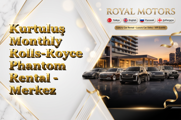 Kurtuluş Monthly Rolls-Royce Phantom Rental - Merkez