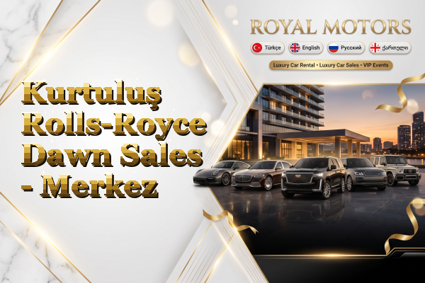 Kurtuluş Rolls-Royce Dawn Sales - Merkez