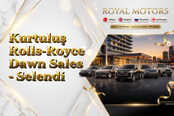 Kurtuluş Rolls-Royce Dawn Sales - Selendi