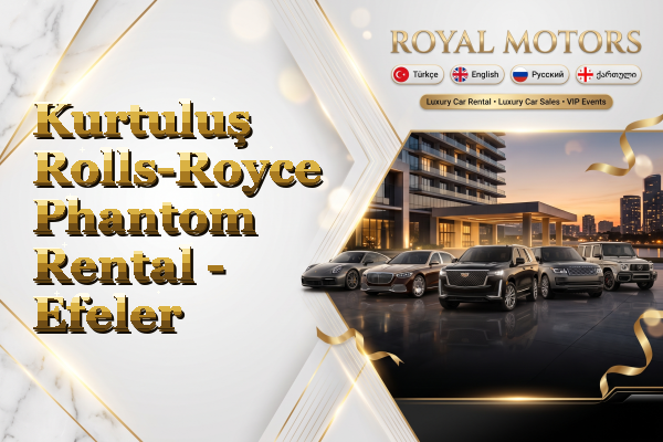 Kurtuluş Rolls-Royce Phantom Rental - Efeler