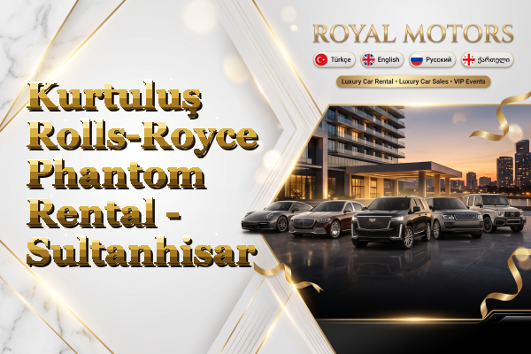 Kurtuluş Rolls-Royce Phantom Rental - Sultanhisar