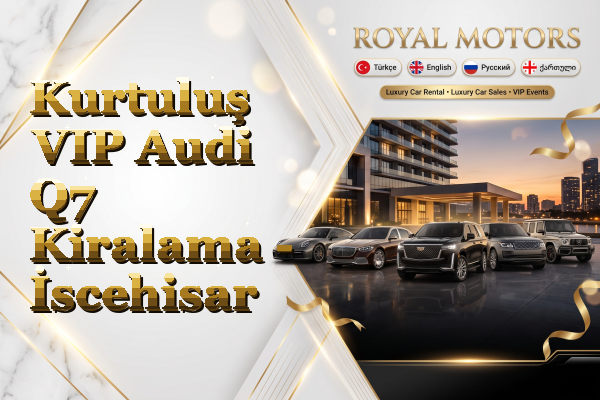 Kurtuluş VIP Audi Q7 Kiralama - İscehisar