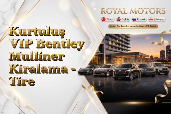 Kurtuluş VIP Bentley Mulliner Kiralama - Tire