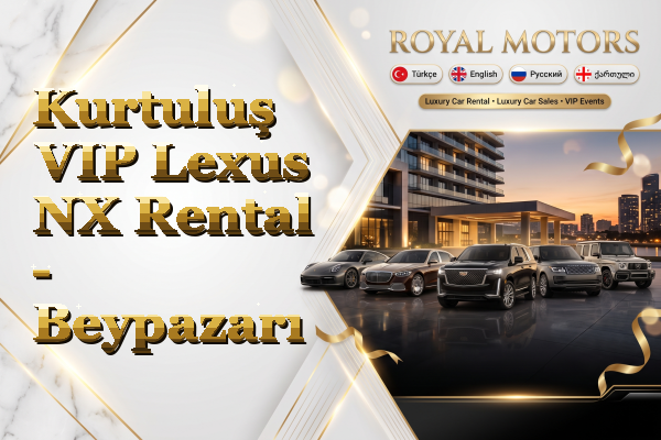 Kurtuluş VIP Lexus NX Rental - Beypazarı