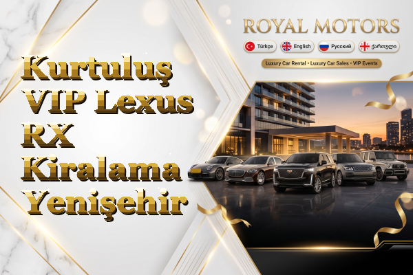 Kurtuluş VIP Lexus RX Kiralama - Yenişehir