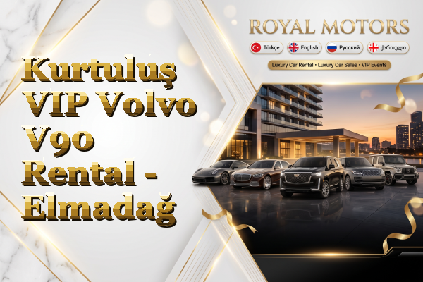 Kurtuluş VIP Volvo V90 Rental - Elmadağ