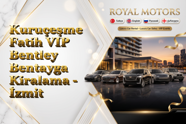 Kuruçeşme Fatih VIP Bentley Bentayga Kiralama - İzmit
