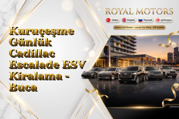 Kuruçeşme Günlük Cadillac Escalade ESV Kiralama - Buca