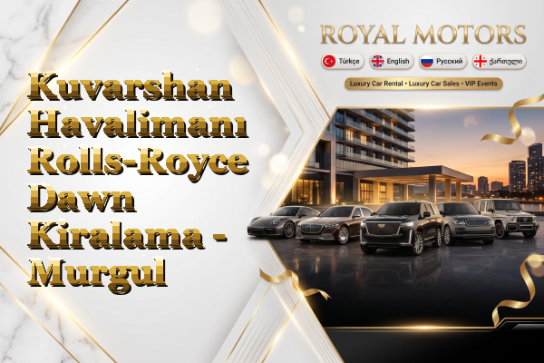 Kuvarshan Havalimanı Rolls-Royce Dawn Kiralama - Murgul