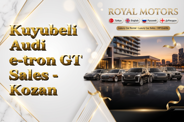 Kuyubeli Audi e-tron GT Sales - Kozan