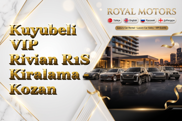 Kuyubeli VIP Rivian R1S Kiralama - Kozan