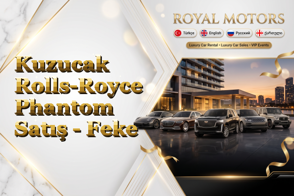Kuzucak Rolls-Royce Phantom Satış - Feke