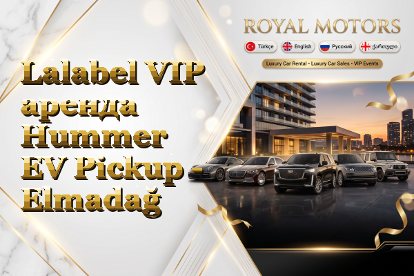 Lalabel VIP аренда Hummer EV Pickup - Elmadağ