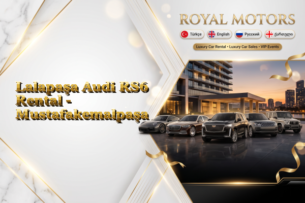 Lalapaşa Audi RS6 Rental - Mustafakemalpaşa