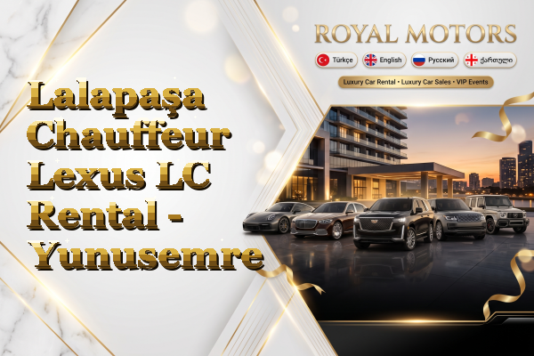 Lalapaşa Chauffeur Lexus LC Rental - Yunusemre
