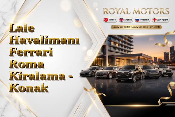 Lale Havalimanı Ferrari Roma Kiralama - Konak