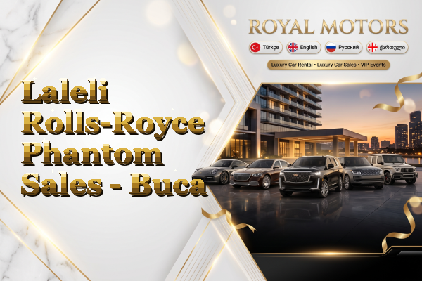 Laleli Rolls-Royce Phantom Sales - Buca
