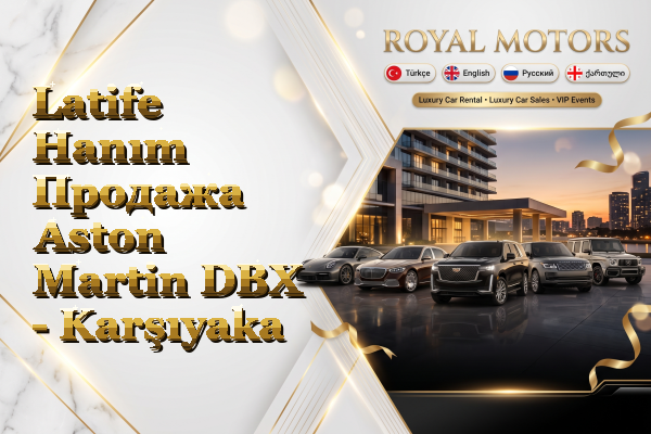 Latife Hanım Продажа Aston Martin DBX - Karşıyaka