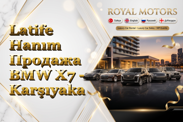 Latife Hanım Продажа BMW X7 - Karşıyaka