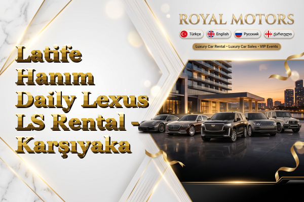 Latife Hanım Daily Lexus LS Rental - Karşıyaka