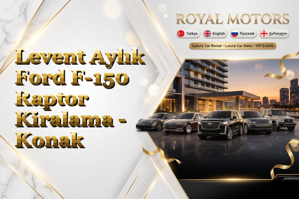 Levent Aylık Ford F-150 Raptor Kiralama - Konak