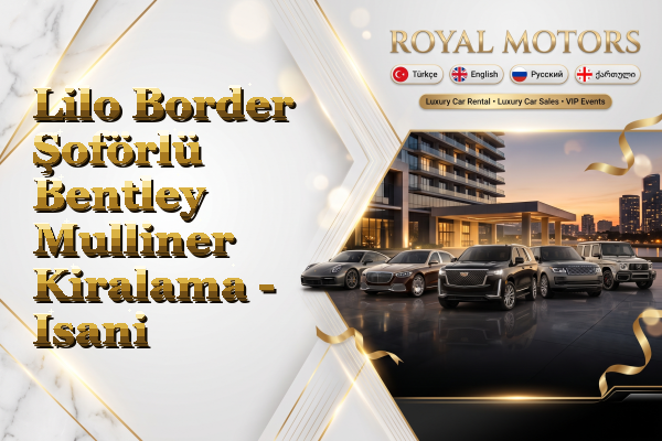 Lilo Border Şoförlü Bentley Mulliner Kiralama - Isani