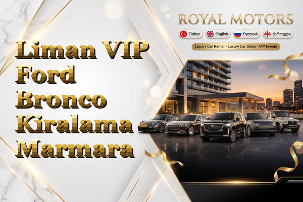 Liman VIP Ford Bronco Kiralama - Marmara