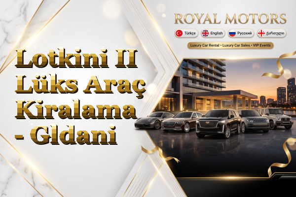 Lotkini II Lüks Araç Kiralama - Gldani
