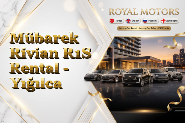 Mübarek Rivian R1S Rental - Yığılca