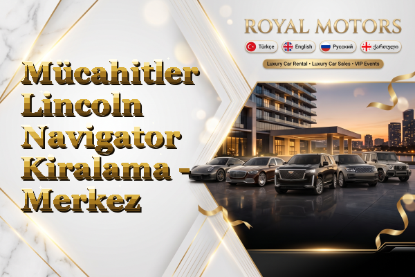 Mücahitler Lincoln Navigator Kiralama - Merkez