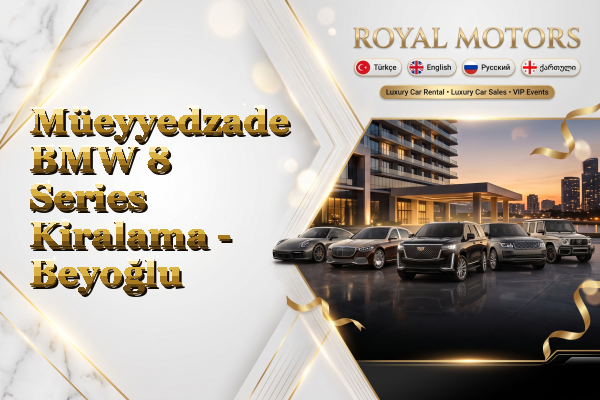 Müeyyedzade BMW 8 Series Kiralama - Beyoğlu