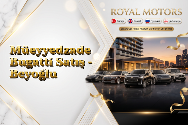 Müeyyedzade Bugatti Satış - Beyoğlu