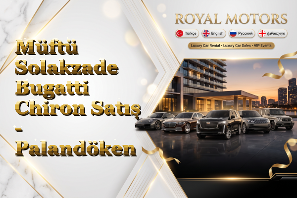 Müftü Solakzade Bugatti Chiron Satış - Palandöken