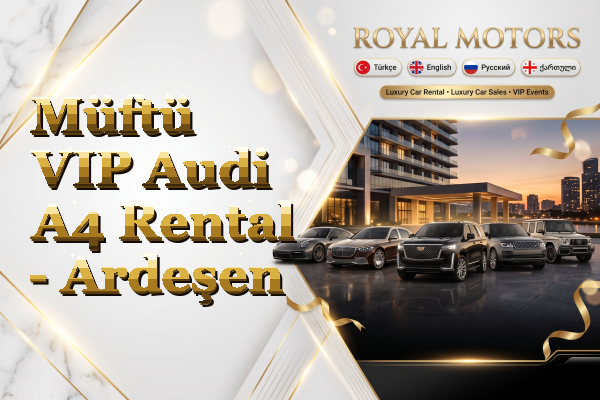 Müftü VIP Audi A4 Rental - Ardeşen