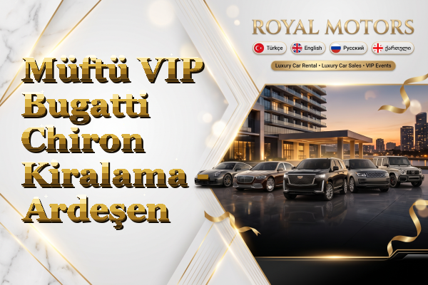 Müftü VIP Bugatti Chiron Kiralama - Ardeşen
