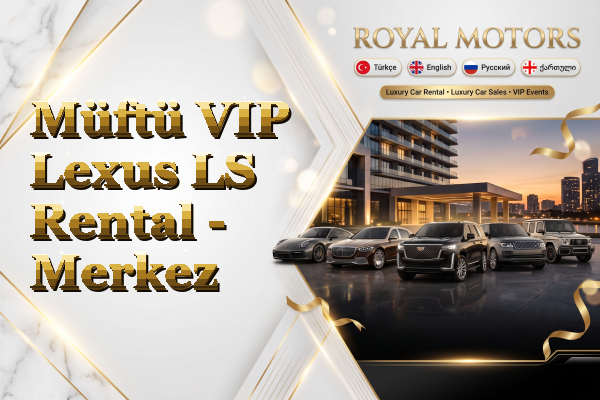 Müftü VIP Lexus LS Rental - Merkez