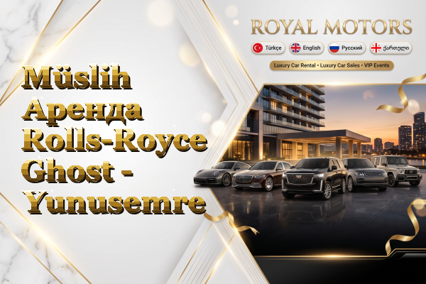 Müslih Аренда Rolls-Royce Ghost - Yunusemre